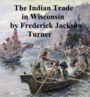 Image for Character and Influence of the Indian Trade in Wisconsin
