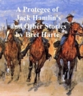 Image for Protegee of Jack Hamlin&#39;s, a collection of stories
