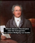 Image for Wilhelm Meisters Wanderjahre Oder Die Entsagenden