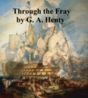 Image for Through the Fray, A Tale of the Luddite Riots