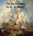 Image for On the Pampas, Or the Young Settlers
