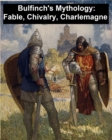 Image for Bulfinch&#39;s Mythology: Fable, Chivalry, Charlemagne