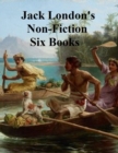 Image for Jack London&#39;s Non-Fiction Six Books