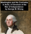 Image for Washington and His Comrades in Arms, A Chronicle of the War of Independence