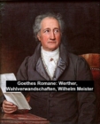 Image for Goethes Romane: Werther, Wahlverwandschaften, Wilhelm Meister