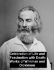 Image for Celebration of Life and Fascination with Death Works of Whitman and Dickinson