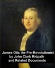 Image for James Otis the Pre-revolutionary By John Clark Ridpath and Related Documents