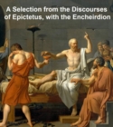 Image for Selection from the Discourses of Epictetus, with the Encheiridion.