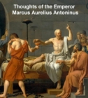 Image for Thoughts of the Emperor Marcus Aurelius Antoninus