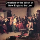 Image for Delusion or The Witch of New England
