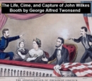 Image for Life, Crimes, and Capture of John Wilkes Booth