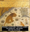 Image for Persian Literature: The Shah Nameh, The Rubaiyat, The Divan, And The Gulistan.
