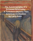 Image for Autobiography of a Schizoid Personality: A Turbulent Odyssey Thru American Civilization
