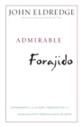 Image for Admirable Forajido : Experimente la Alegre, Problematica y Extravagante Personalidad de Jesus