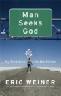 Image for Man Seeks God : My Flirtations with the Divine