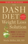Image for The DASH diet weight loss solution  : 2 weeks to drop pounds, boost metabolism, and get healthy