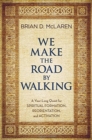 Image for We Make the Road by Walking : A Year-Long Quest for Spiritual Formation, Reorientation, and Activation