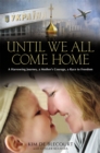 Image for Until we all come home  : a harrowing journey, a mother&#39;s courage, a race to freedom