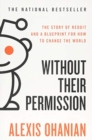Image for Without their permission  : the story of Reddit and a blueprint for how to change the world