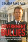 Image for Government bullies  : how everyday Americans are being harassed, abused, and imprisoned by the Feds