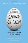 Image for Spring Chicken : Stay Young Forever (or Die Trying)