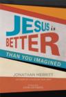 Image for Jesus is better than you imagined