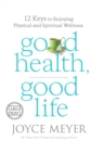 Image for Good Health, Good Life : 12 Keys to Enjoying Physical and Spiritual Wellness