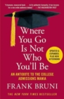 Image for Where You Go Is Not Who You&#39;ll Be : An Antidote to the College Admissions Mania