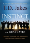 Image for INSTINCT for Graduates : The Power to Unleash Your Inborn Drive and Face Your Unlimited Future