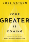 Image for Your greater is coming  : discover the path to your bigger, better, and brighter future
