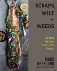 Image for Scraps, wilt &amp; weeds  : turning wasted food into plenty