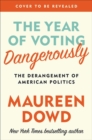 Image for The year of voting dangerously  : the derangement of American politics