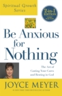 Image for Be anxious for nothing  : the art of casting your cares and resting in god