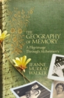 Image for The geography of memory  : a pilgrimage through Alzheimer&#39;s