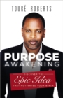 Image for Purpose awakening  : discover the epic idea that motivated your birth