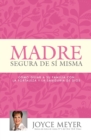 Image for Madre Segura de Si Misma : Como Guiar a Su Familia Con La Fortaleza Y La Sabiduria de Dios