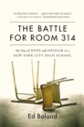 Image for The battle for room 314  : my year of hope and despair in a New York City high school