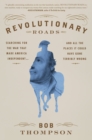 Image for Revolutionary Roads : Searching for the War That Made America Independent...and All the Places It Could Have Gone Terribly Wrong
