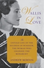 Image for Wallis in Love : The Untold Life of the Duchess of Windsor, the Woman Who Changed the Monarchy