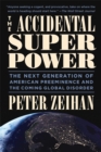 Image for The accidental superpower  : the next generation of American preeminence and the coming global disaster