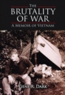 Image for The brutality of war: a memoir of Vietnam