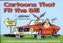 Image for Cartoons that fit the bill: an editorial cartoon book about Washington and beyond