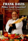 Image for Frank Davis Makes Good Groceries!: A New Orleans Cookbook