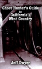 Image for Ghost Hunter&#39;s Guide to California&#39;s Wine Country