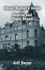 Image for Ghost Hunter&#39;s Guide to Seattle and Puget Sound