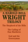Image for Harold Bell Wright Trilogy, A: The Shepherd of the Hills, The Calling of Dan Matthews, and God and the Groceryman