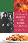 Image for Louisiana&#39;s Italians, Food, Recipes &amp; Folkways