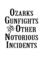 Image for Ozarks Gunfights and Other Notorious Incidents