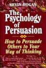 Image for Psychology of Persuasion, The: How To Persuade Others To Your Way Of Thinking