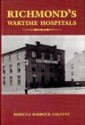 Image for Richmond&#39;s Wartime Hospitals: In Depth Study of Medical Care During the Civil War